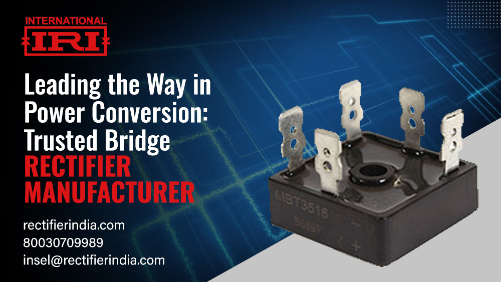 Leading the Way in Power Conversion: Trusted Bridge Rectifier Manufacturer